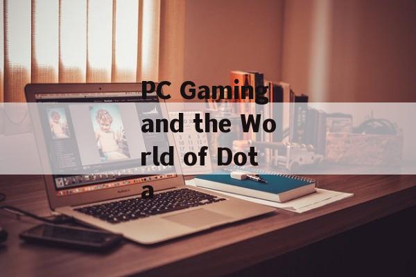 PC Gaming and the World of Dota