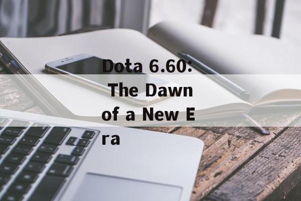 Dota 6.60: The Dawn of a New Era