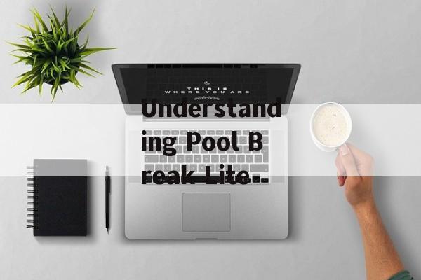 Understanding Pool Break Lite